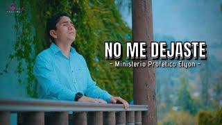 ▪ NO ME DEJASTE (Ministerio Profético Elyon) - [Letra] 