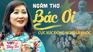 Ngâm Thơ Bác Ơi! Cực Xúc Động Nghe Là Khóc - Ngâm Thơ Về Bác Hồ Hay Nhất