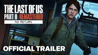 The Last of Us Part II Remastered - No Return Mode Official Trailer