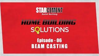 Star Cement Home Building Solutions - BEAM CASTING - Episode 6