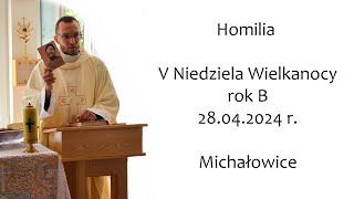 Ks. Kacper Nawrot - Homilia - V Niedziela Wielkanocy - rok B  - 28.04.2024 r.