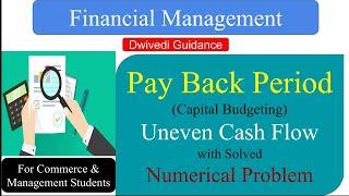 Uneven Cash Flow | Pay Back Period | Numerical | Capital Budgeting | FM | BBA | MBA | B.Com | M.Com