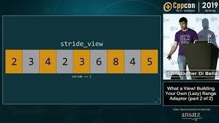 What a View! Building Your Own (Lazy) Range Adaptors (part 2 of 2) - Chris Di Bella - CppCon 2019