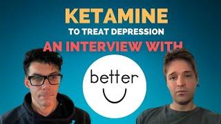 Ketamine To Treat Depression - An Interview with BetterU