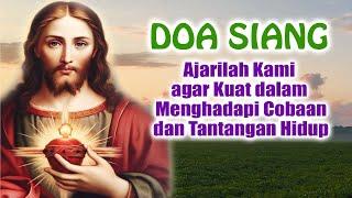 DOA SIANG 🟡 Ajarilah Kami agar Kuat dalam Menghadapi Cobaan dan Tantangan Hidup | Doa Katolik