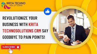 Revolutionize Your Business with Krita Technosolutions CRM  Say Goodbye to Pain Points!