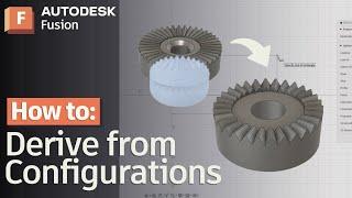 How To Derive from Configurations in Autodesk Fusion