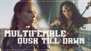 Multifemale || Dusk Till Dawn