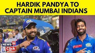 IPL 2024 News | Hardik Pandya Is Named As The New Captain Of Mumbai Indians | English News | N18V