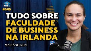 POR QUE FAZER FACULDADE DE BUSINESS NA IRLANDA? - Mariane Bien | Bolder Podcast 343