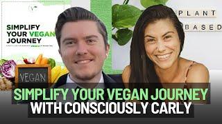 Simplify Your Vegan Journey with Consciously Carly