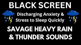 Savage Heavy Rain & Strong Thunderstorm to Discharging Anxiety & Stress | BLACK SCREEN RAIN