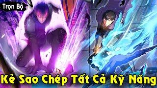 Full Trọn Bộ | Kẻ Sao Chép Tất Cả Kỹ Năng Mạnh Trở Thành Thợ Săn Siêu Cấp SSR | Review Truyện