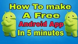 How To make a free android app in 5 minutes !!