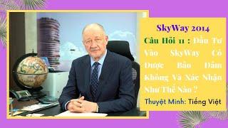 Câu Hỏi 11 | Đầu Tư Vào SkyWay Có Được Bảo Đảm Không Và Xác Nhận Như Thế Nào | SkyWay 2014