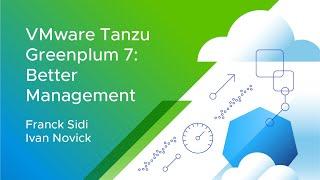 VMware Tanzu Greenplum 7: Better Management