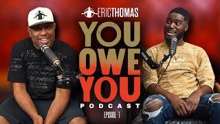 You Owe You Podcast - Episode 1 | Eric Thomas & Jaylen LaGrande