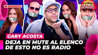 GARY ACOSTA LE DA ULTIMÁTUM A EL ELENCO DE ESTO NO ES RADIO