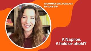 How 'napron' became 'apron.'  'Ahold' or 'a hold'? Grammar Girl Podcast 919