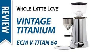 Review: ECM V-Titan 64 Espresso Coffee Grinder with Titanium Burrs