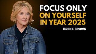 "FOCUS ONLY ON YOURSELF IN YEAR 2025" | NEW YEAR SPEECH BRENE BROWN BEST SPEECH