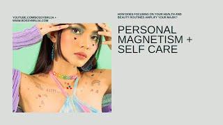 Personal Magnetism Part 1: Health + Self Care 