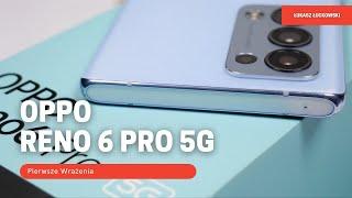 OPPO Reno 6 Pro 5G |  Pierwsze Wrażenia