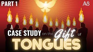 Ep 31 | A Case Study on the Gift of Tongues - Part 1 (Speaking in Tongues)