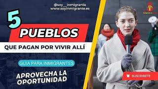  Pueblos que pagan por Vivir en España.€ 2024 | Soy Inmigrante en España | Guía para Inmigrantes