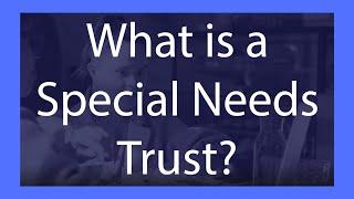 What's a Special Needs Trust?
