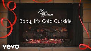 Kelly Clarkson - Baby, It's Cold Outside (Wrapped In Red - Fireplace Version)