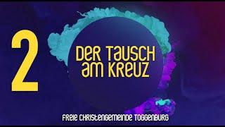 Der Tausch am Kreuz - Teil 2 - Online Gottesdienst der Freien Christengemeinde Toggenburg