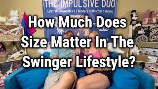 How Much Does Size Matter In The Swinger Lifestyle?