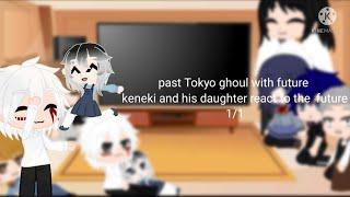 past Tokyo ghoul and keneki and his kid react to the future 1/1