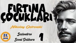 Fırtına Çocukları - Nikolay Ostrovski (Sesli Kitap 1.Parça) (Seval Delikara)