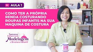 AULA 1 - Como ter a própria renda costurando roupas infantis na sua máquina de costura