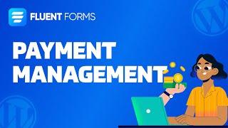 Manage Your Payments with Fluent Forms