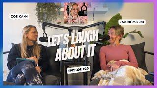 Zoe's Best Business & Life Advice | Zoe Kahn ft. Jackie Miller | Let's Laugh About It | Episode 35