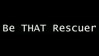 Be THAT Rescuer