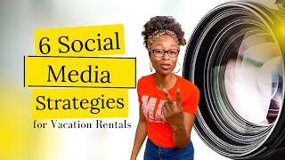 6 Social Media Strategies for Vacation Rentals