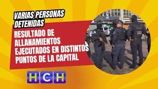 Varias personas detenidas resultado de allanamientos ejecutados en distintos puntos de la Capital