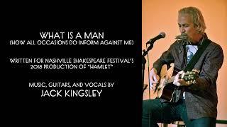 Jack Kingsley — "What is a Man" (How All Occasions Do Inform Against Me)