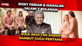 KEBAHAGIAAN SULE TAK SABAR MENYAMBUT CUCU PERTAMANYA DARI RIZKY FEBIAN & MAHALINI