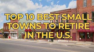 Top 10 Best Small Towns To Retire In The U.S. (For Under $2k/Mo) In 2024