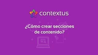 ¿Cómo crear secciones de contenido en mi plataforma Contextus?