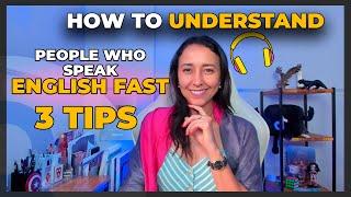 How To Understand People Who Speak English Fast - 3 Tips!