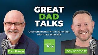 Overcoming Barriers in Parenting with Tony Schmaltz | GreatDad.com