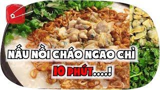 Nấu cháo ngao ăn cực ngon chỉ trong vòng 10 phút