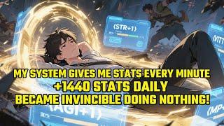 My System Gives Me Stats EVERY MINUTE Just For LIVING! (Became Invincible Doing NOTHING!)