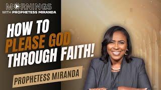 How To Please God Through Faith!| Prophetess Miranda Ministries | Nabi' Healing Center